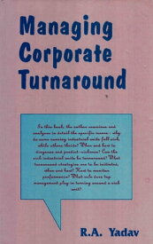 Managing Corporate Turnaround (Text and Cases)【電子書籍】[ R. A. Yadav ]