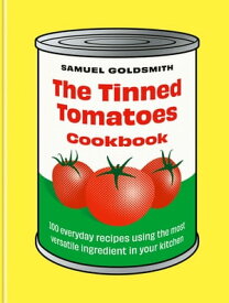 The Tinned Tomatoes Cookbook 100 everyday recipes using the most versatile ingredient in your kitchen【電子書籍】[ Samuel Goldsmith ]