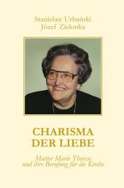 Charisma der Liebe Mutter Marie Therese und ihre Berufung f?r die Kirche【電子書籍】[ Stanislaw Urbanski ]