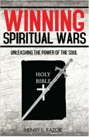 Winning Spiritual Wars Unleashing the Power of the Soul【電子書籍】[ Henry L. Razor ]