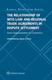 Relationship of WTO Law and Regional Trade Agreements in Dispute Settlement: From Fragmentation to Coherence Project Finance, PPP Projects and PPP Frameworks【電子書籍】[ Malebakeng Agnes Forere ]