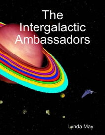 The Intergalactic Ambassadors【電子書籍】[ Lynda May ]