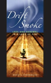 Drift Smoke Loss and Renewal in a Land of Fire【電子書籍】[ David J. Strohmaier ]