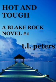 Hot and Tough, A Blake Rock Novel #1【電子書籍】[ T.L. Peters ]