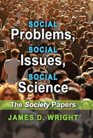 Social Problems, Social Issues, Social Science The Society Papers【電子書籍】[ James Wright ]