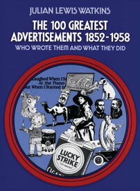 The 100 Greatest Advertisements 1852-1958 Who Wrote Them and What They Did【電子書籍】[ Julian Watkins ]