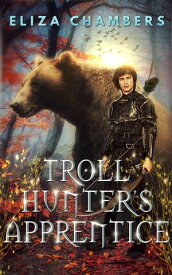 Troll Hunter's Apprentice【電子書籍】[ Eliza Chambers ]