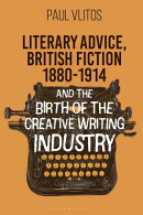 Literary Advice, British Fiction 1880-1914 and the Birth of the Creative Writing Industry