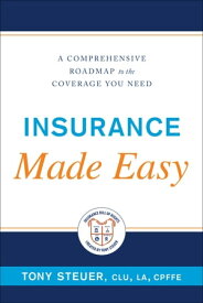 Insurance Made Easy A Comprehensive Roadmap to the Coverage You Need【電子書籍】[ Tony Steuer ]