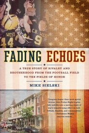 Fading Echoes A True Story of Rivalry and Brotherhood from the Football Field to the Fields of Honor【電子書籍】[ Mike Sielski ]