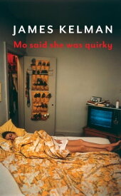 Mo Said She Was Quirky A Novel【電子書籍】[ James Kelman ]