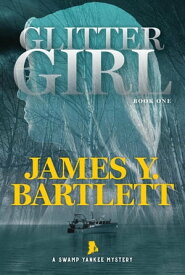 Glitter Girl A Swamp Yankee Mystery, #1【電子書籍】[ James Y. Bartlett ]