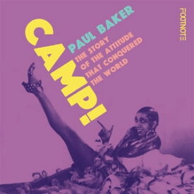Camp! The Story of the Attitude that Conquered the World【電子書籍】[ Paul Baker ]