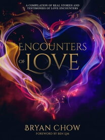 Encounters of Love A compilation of real stories and testimonies of love encounters【電子書籍】[ Bryan Chow ]