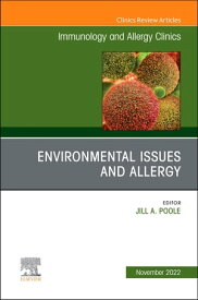 Environmental Issues and Allergy, An Issue of Immunology and Allergy Clinics of North America, E-Book Environmental Issues and Allergy, An Issue of Immunology and Allergy Clinics of North America, E-Book【電子書籍】