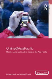 Online@AsiaPacific Mobile, Social and Locative Media in the Asia?Pacific【電子書籍】[ Larissa Hjorth ]