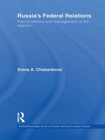 Russia's Federal Relations Putin's Reforms and Management of the Regions【電子書籍】[ Elena Chebankova ]