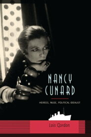 Nancy Cunard Heiress, Muse, Political Idealist【電子書籍】[ Lois Gordon ]