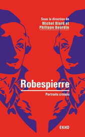 Robespierre - 2e ?d. Portraits crois?s【電子書籍】[ Philippe Bourdin ]