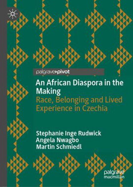 An African Diaspora in the Making Race, Belonging and Lived Experience in Czechia