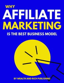 Why Affiliate Marketing is the Best Business Model【電子書籍】[ Robbie Cornelius ]