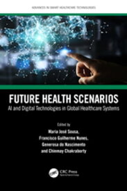 Future Health Scenarios AI and Digital Technologies in Global Healthcare Systems【電子書籍】