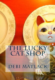 The Lucky Cat Shop【電子書籍】[ Debi Matlack ]