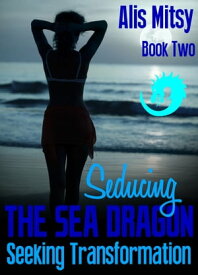 Seducing the Sea Dragon: Book Two【電子書籍】[ Alis Mitsy ]