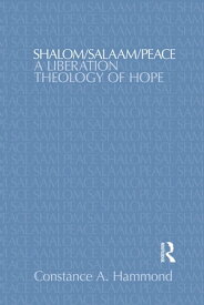 Shalom/Salaam/Peace A Liberation Theology of Hope【電子書籍】[ Constance A. Hammond ]