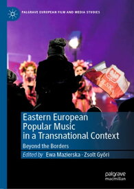 Eastern European Popular Music in a Transnational Context Beyond the Borders【電子書籍】