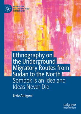 Ethnography on the Underground Migratory Routes from Sudan to the North Sombok Is an Idea and Ideas Never Die