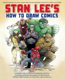 Stan Lee's How to Draw Comics From the Legendary Creator of Spider-Man, The Incredible Hulk, Fantastic Four, X -Men, and Iron Man【電子書籍】[ Stan Lee ]