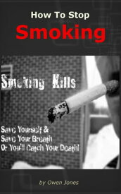 How To Stop Smoking Shaking a deadly habit successfully!【電子書籍】[ Owen Jones ]