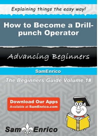 How to Become a Drill-punch Operator How to Become a Drill-punch Operator【電子書籍】[ Trisha Kane ]
