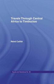 Travels Through Central Africa to Timbuctoo and Across the Great Desert to Morocco, 1824-28 to Morocco, 1824-28【電子書籍】[ Rene Caillie ]