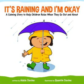 It's Raining and I'm Okay A Calming Story to Help Children Relax When They Go Out and About【電子書籍】[ Adele Devine ]