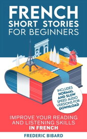 French Short Stories for Beginners Easy French Beginner Stories, #1【電子書籍】[ Frederic Bibard ]