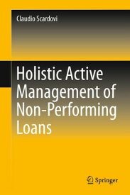 Holistic Active Management of Non-Performing Loans【電子書籍】[ Claudio Scardovi ]