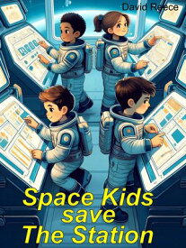 Space Kids save the Station【電子書籍】[ David Reece ]