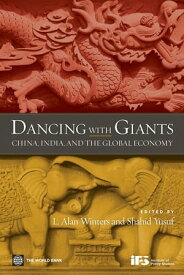 Dancing With Giants: China, India, And The Global Economy【電子書籍】[ Winters Alan; Yusuf Shahid ]