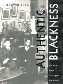 Authentic Blackness The Folk in the New Negro Renaissance【電子書籍】[ J. Martin Favor ]