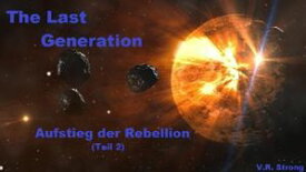 The Last Generation - Aufstieg der Rebellion (Teil 2)【電子書籍】[ V. R. Strong ]