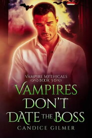 Vampires Don't Date The Boss Vampire Mythicals, #3【電子書籍】[ Candice Gilmer ]