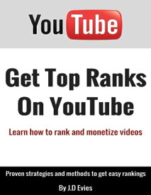 Get Top Ranks On Youtube: Learn How to Rank and Monetize Videos【電子書籍】[ J.D Evies ]