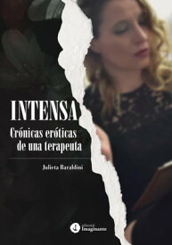 Intensa Cr?nicas er?ticas de una terapeuta【電子書籍】[ Julieta Baraldini ]