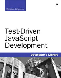 Test-Driven JavaScript Development【電子書籍】[ Christian Johansen ]