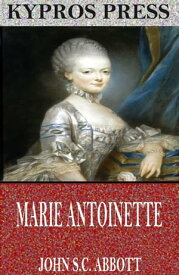 Marie Antoinette【電子書籍】[ John S.C. Abbott ]