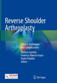 Reverse Shoulder Arthroplasty Current Techniques and Complications【電子書籍】