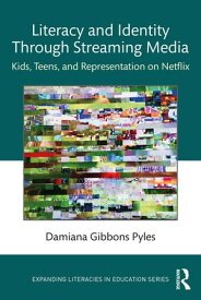 Literacy and Identity Through Streaming Media Kids, Teens, and Representation on Netflix【電子書籍】[ Damiana Gibbons Pyles ]
