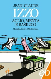 Aglio, menta e basilico 【電子書籍】[ Jean-Claude Izzo ]